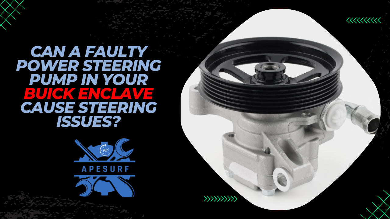 Can a Faulty Power Steering Pump in Your Buick Enclave Cause Steering Issues