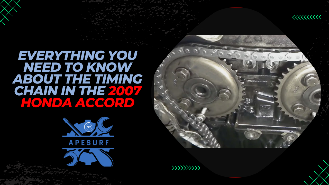 Everything You Need to Know About the Timing Chain in the 2007 Honda Accord