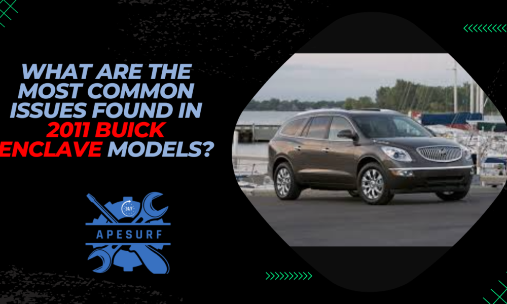 What Are the Most Common Issues Found in 2011 Buick Enclave Models