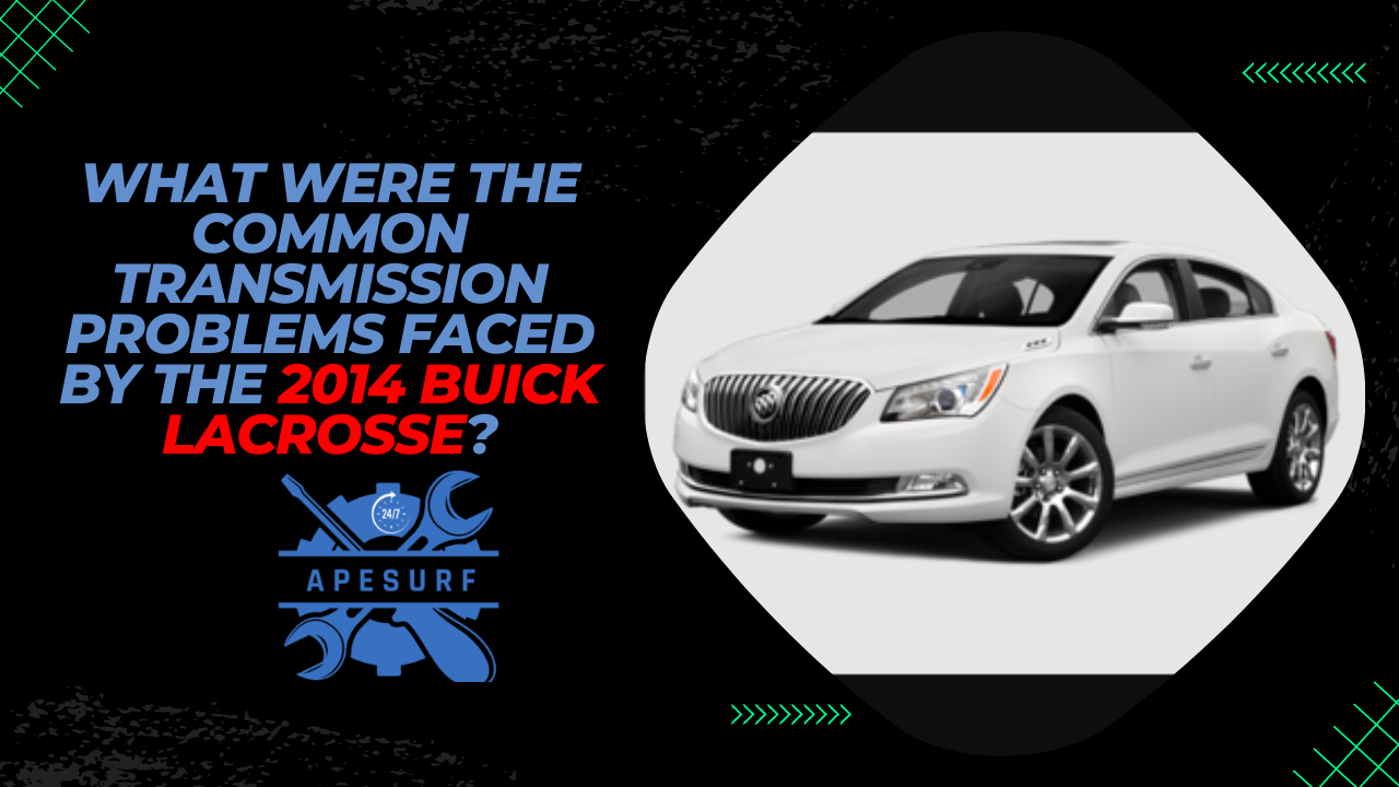 What Were the Common Transmission Problems Faced by the 2014 Buick Lacrosse