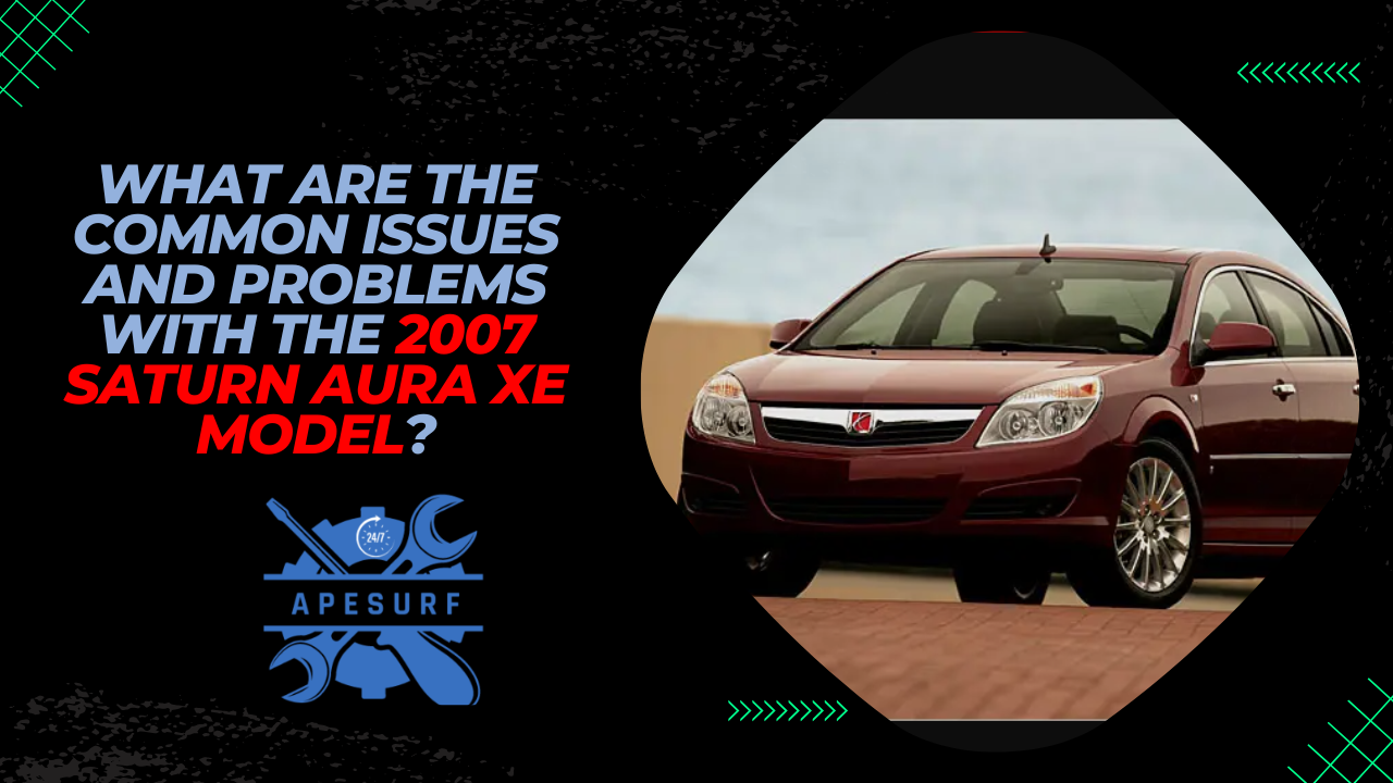 What are the common issues and problems with the 2007 Saturn Aura XE model