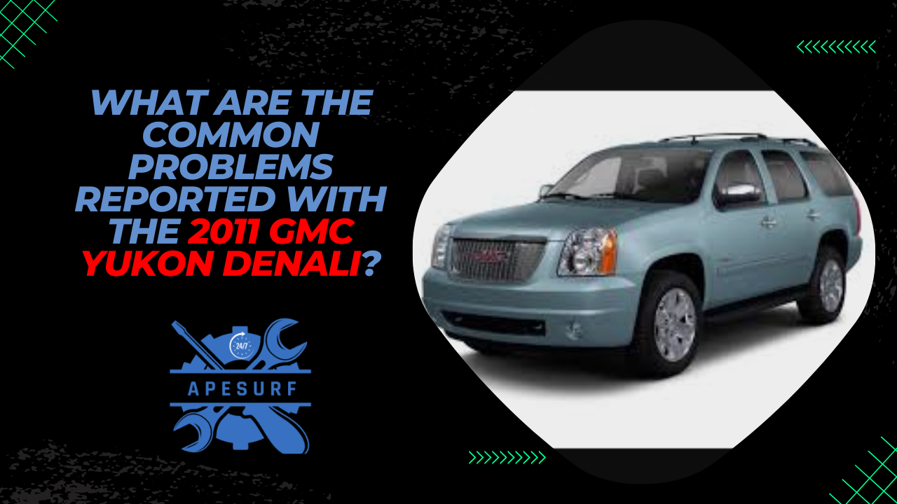 What are the common problems reported with the 2011 GMC Yukon Denali