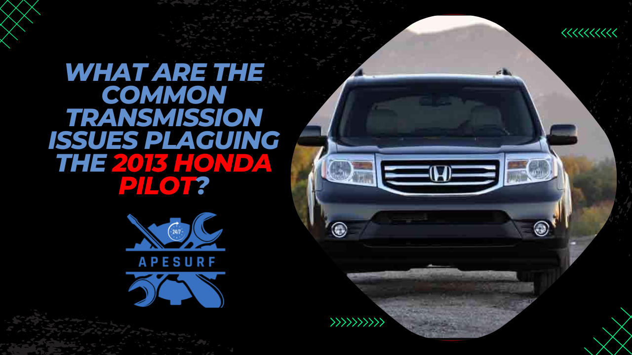 What are the common transmission issues plaguing the 2013 Honda Pilot