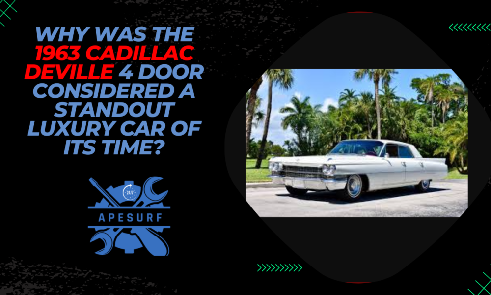 Why was the 1963 Cadillac DeVille 4 door considered a standout luxury car of its time