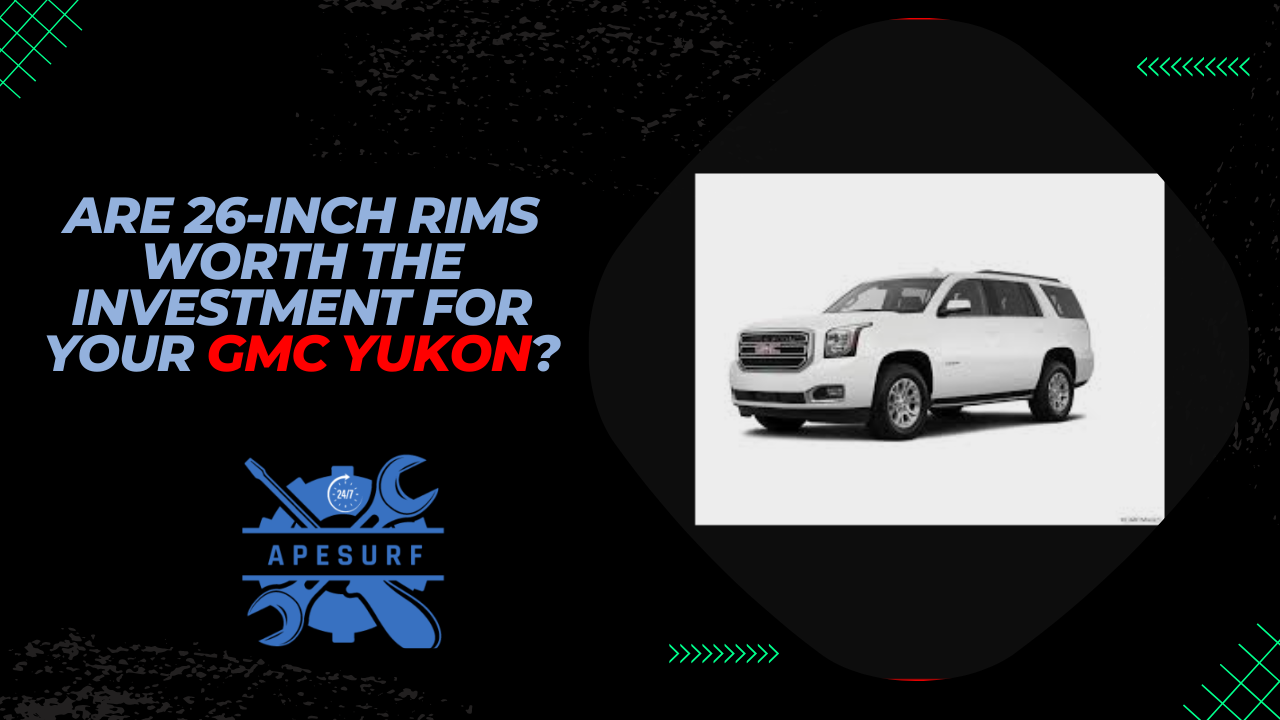 Are 26-Inch Rims Worth the Investment for Your GMC Yukon