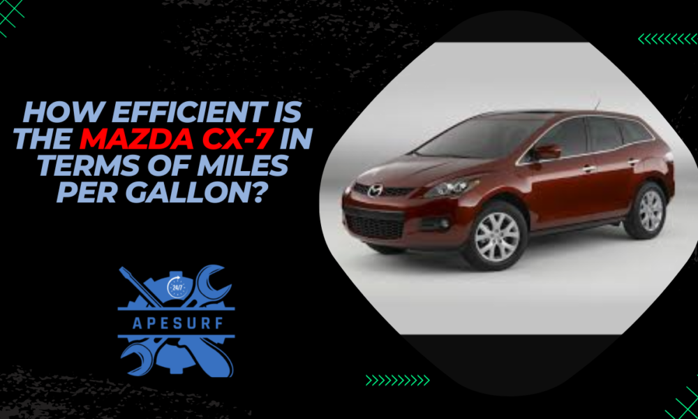 How Efficient is the Mazda CX-7 in Terms of Miles Per Gallon