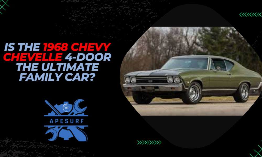 Is the 1968 Chevy Chevelle 4-door the Ultimate Family Car