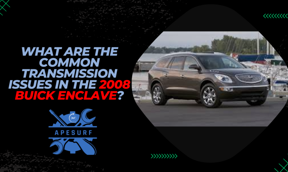 What are the common transmission issues in the 2008 Buick Enclave