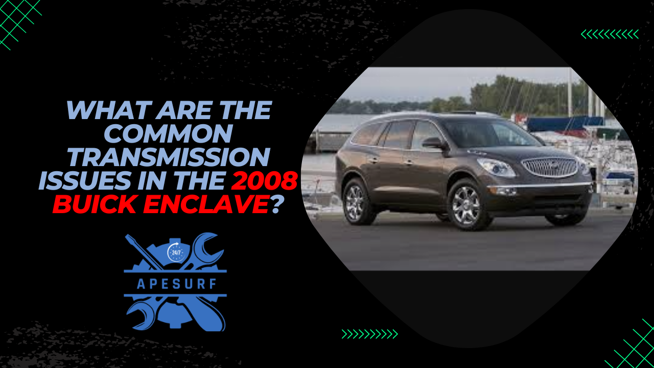 What are the common transmission issues in the 2008 Buick Enclave