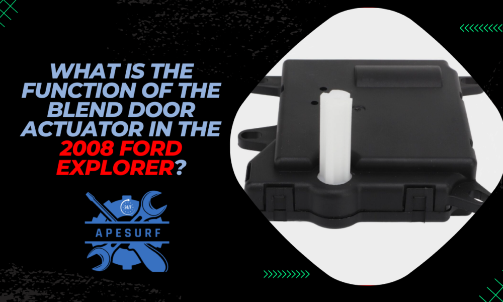 What is the Function of the Blend Door Actuator in the 2008 Ford Explorer