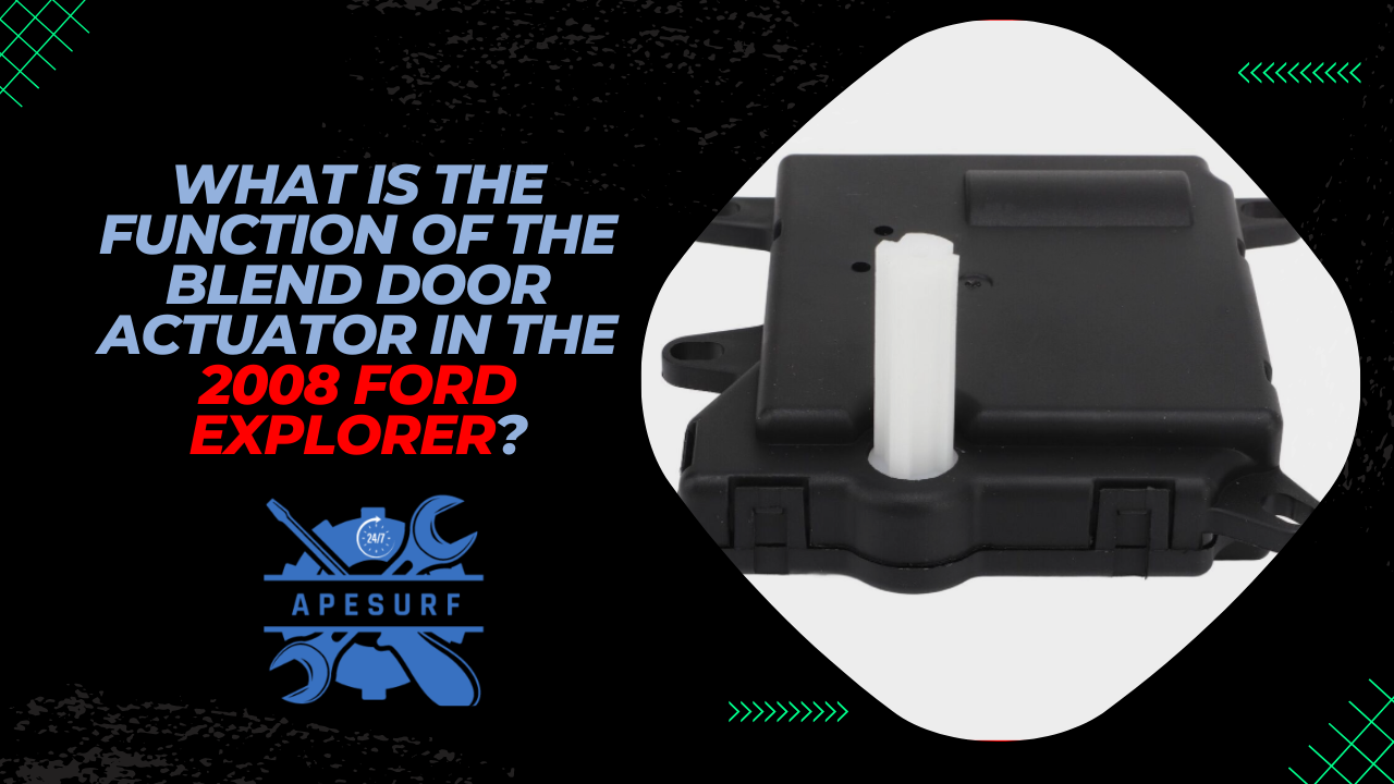 What is the Function of the Blend Door Actuator in the 2008 Ford Explorer