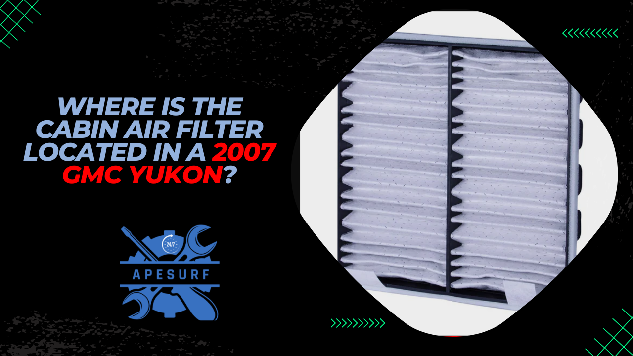 Where is the Cabin Air Filter Located in a 2007 GMC Yukon