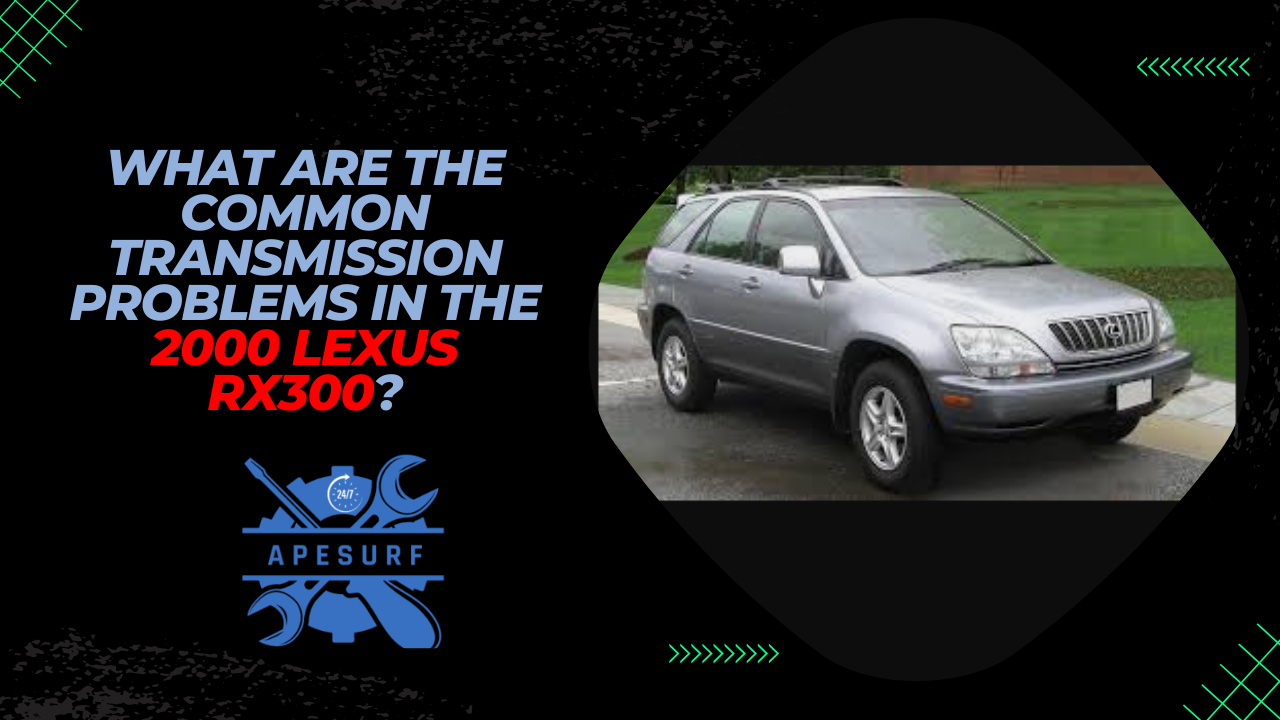 What are the common transmission problems in the 2000 Lexus RX300