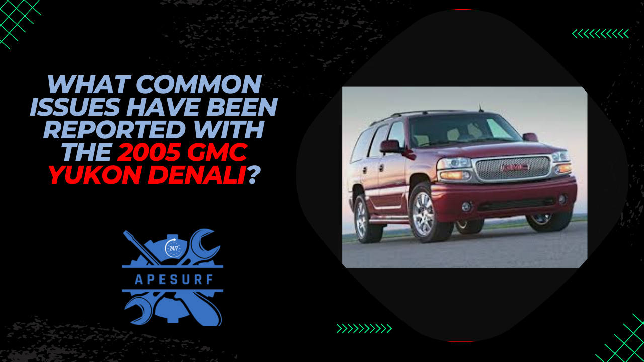 What common issues have been reported with the 2005 GMC Yukon Denali?