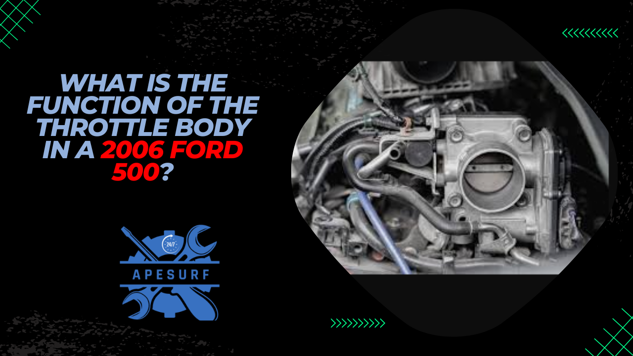 What is the function of the throttle body in a 2006 Ford 500?