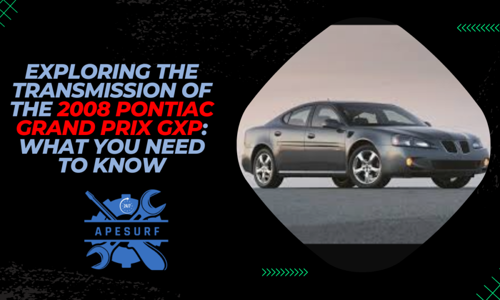 Exploring the Transmission of the 2008 Pontiac Grand Prix GXP What You Need to Know