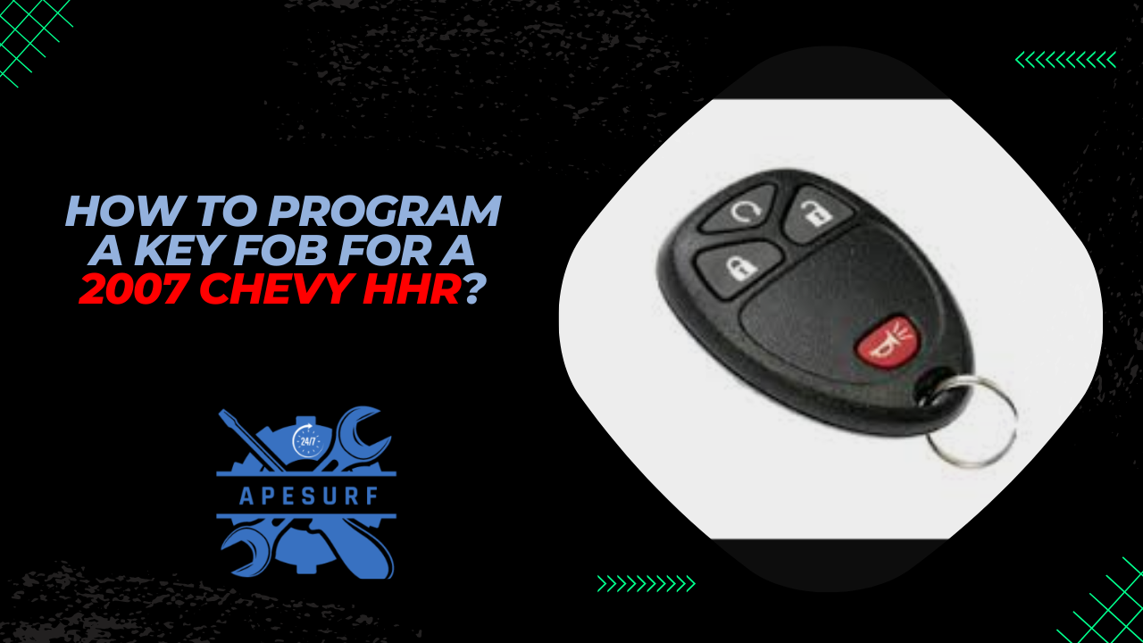 How to Program a Key Fob for a 2007 Chevy HHR?