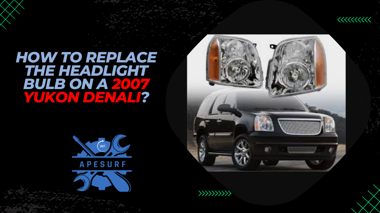 How to replace the headlight bulb on a 2007 Yukon Denali