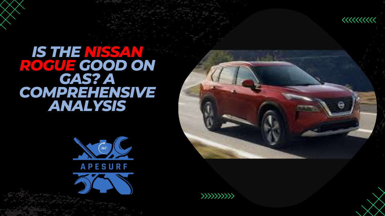 Is the Nissan Rogue Good on Gas A Comprehensive Analysis