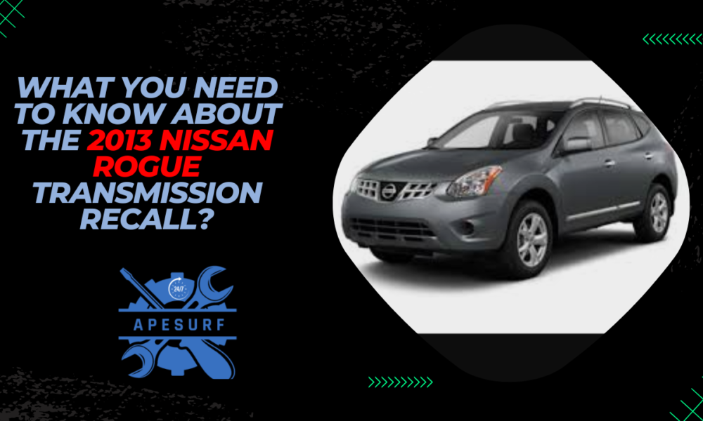 What You Need to Know About the 2013 Nissan Rogue Transmission Recall