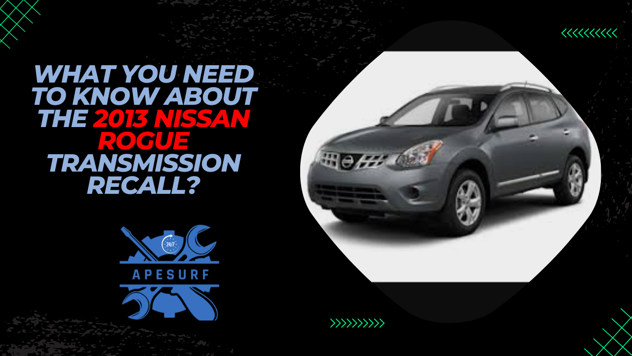 What You Need to Know About the 2013 Nissan Rogue Transmission Recall