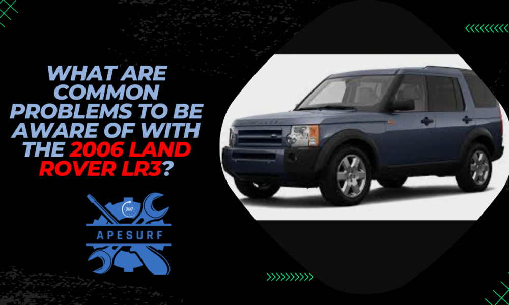 What are common problems to be aware of with the 2006 Land Rover LR3