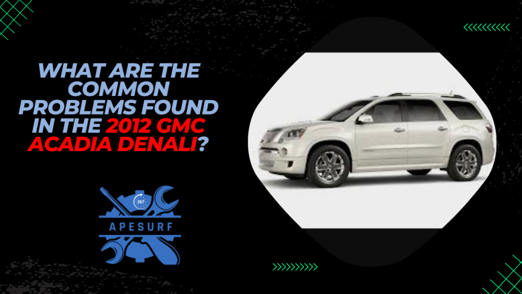 A detailed infographic highlighting common problems found in the 2012 GMC Acadia Denali