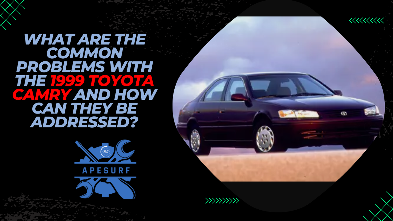 What are the common problems with the 1999 Toyota Camry and how can they be addressed