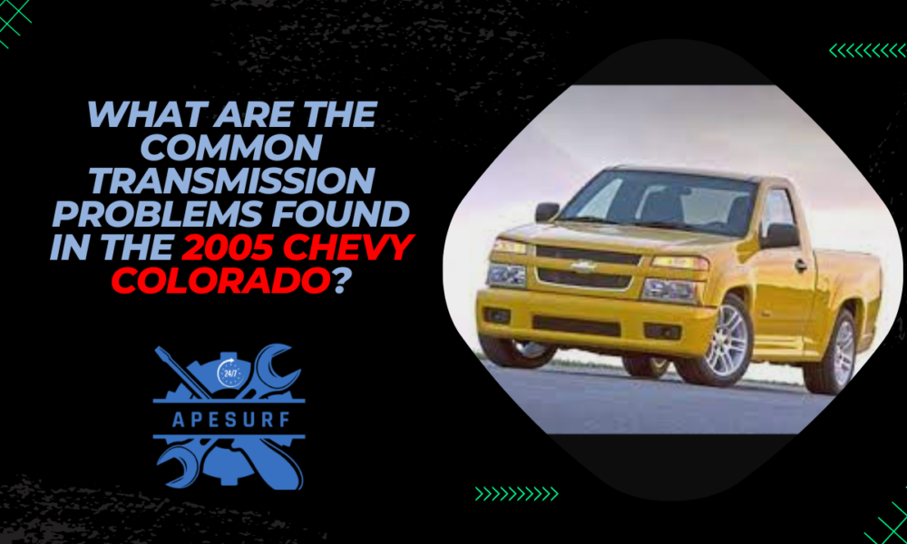 What are the common transmission problems found in the 2005 Chevy Colorado