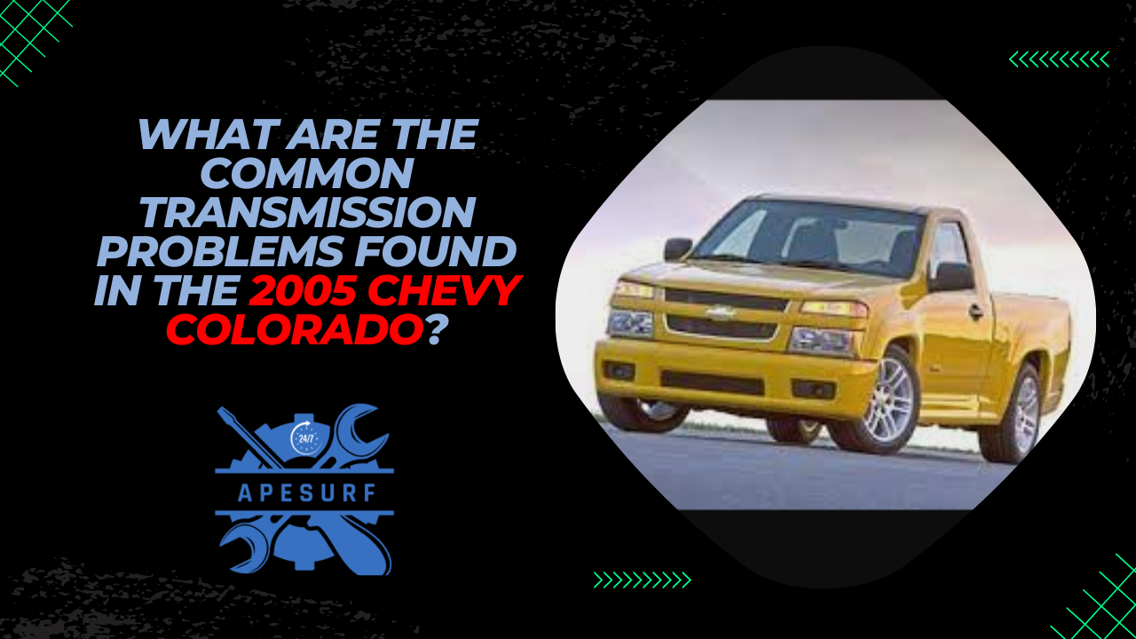 What are the common transmission problems found in the 2005 Chevy Colorado