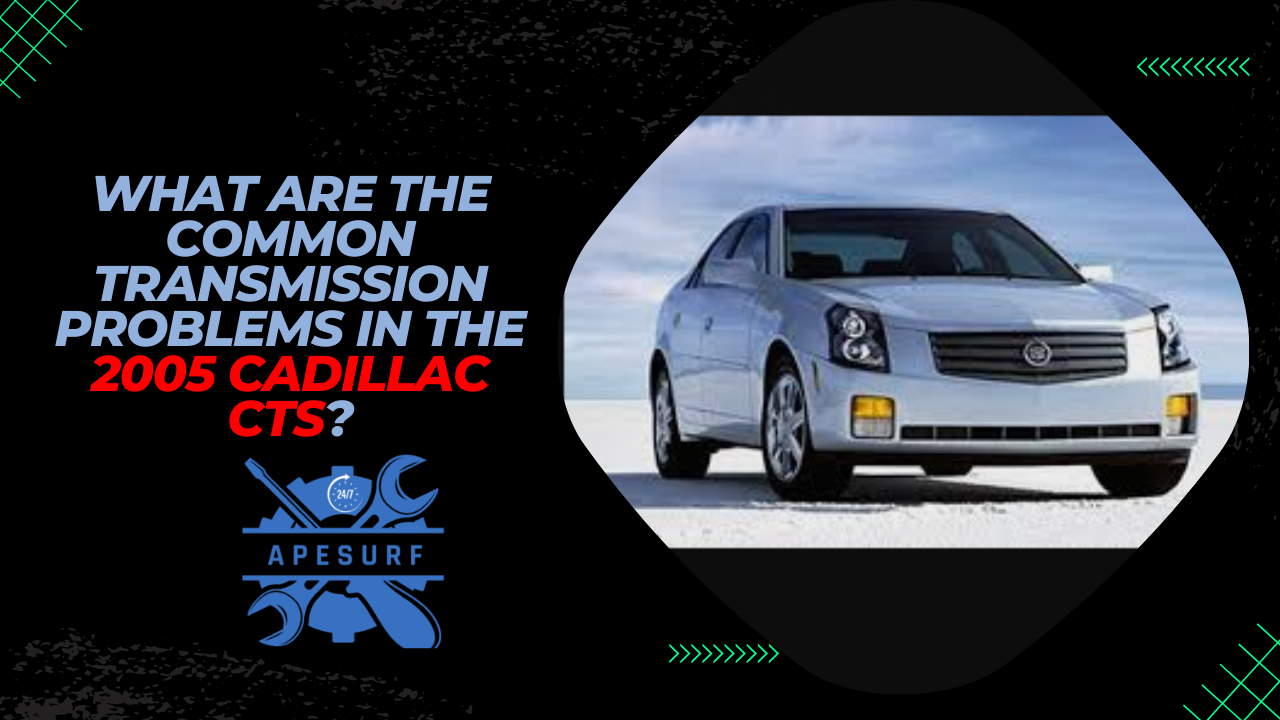 What are the common transmission problems in the 2005 Cadillac CTS