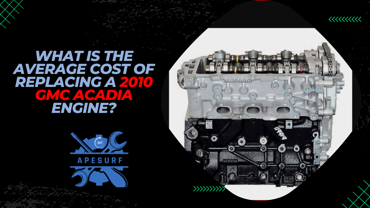 What is the average cost of replacing a 2010 GMC Acadia engine