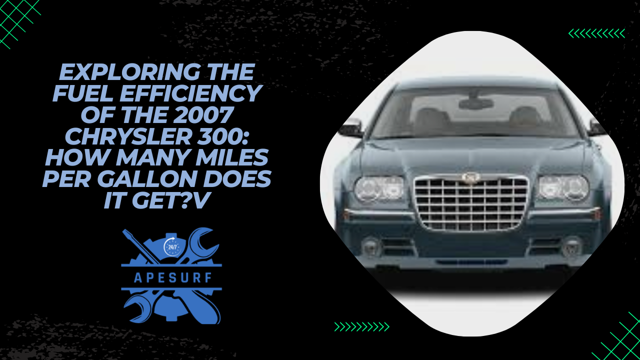 Exploring the Fuel Efficiency of the 2007 Chrysler 300 How Many Miles Per Gallon Does It Get