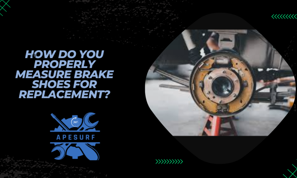 How Do You Properly Measure Brake Shoes for Replacement