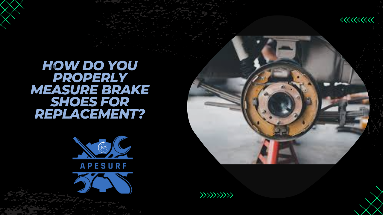 How Do You Properly Measure Brake Shoes for Replacement