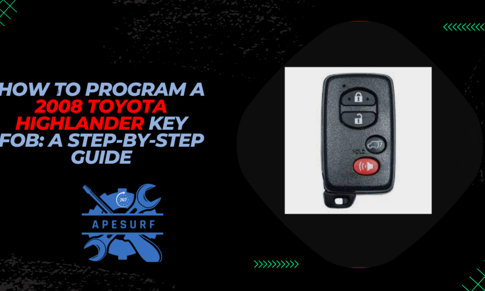 How to Program a 2008 Toyota Highlander Key Fob A Step-by-Step Guide