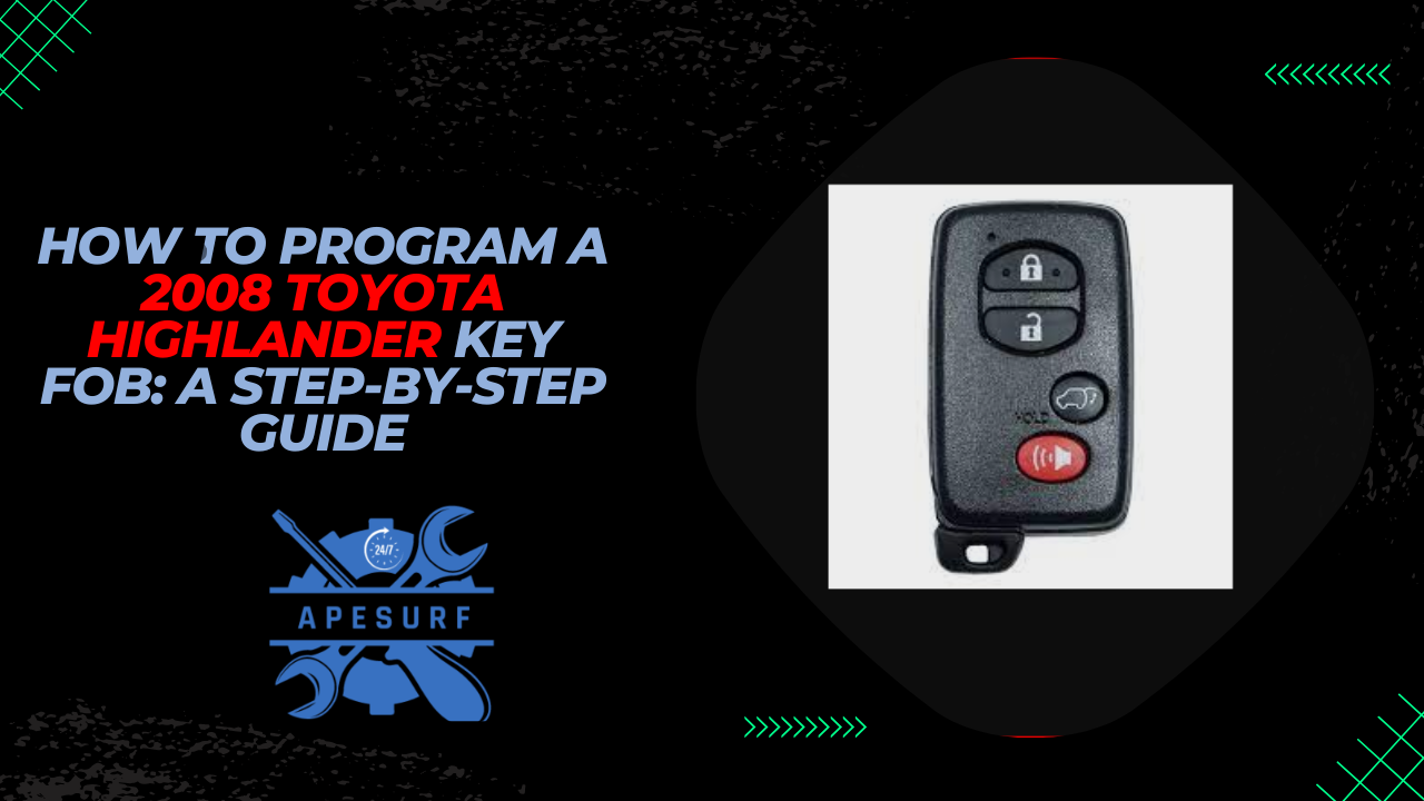 How to Program a 2008 Toyota Highlander Key Fob A Step-by-Step Guide