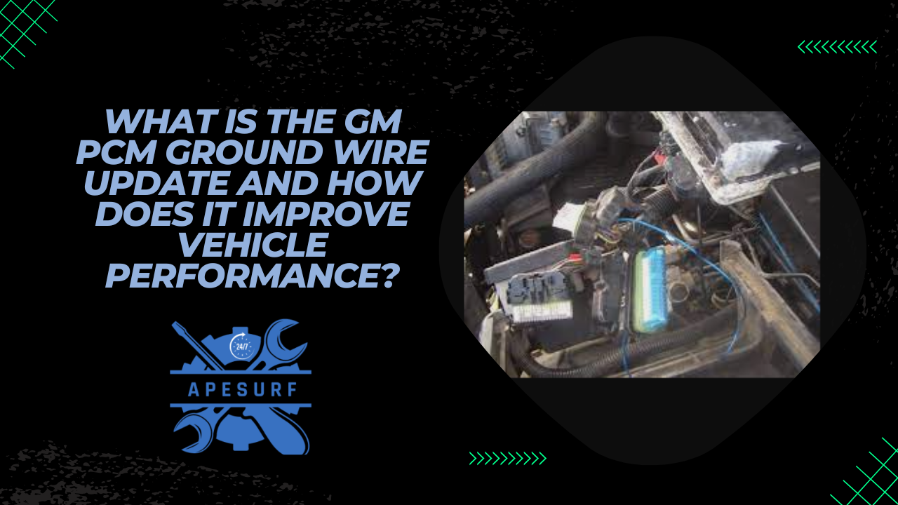 What is the GM PCM Ground Wire Update and How Does it Improve Vehicle Performance