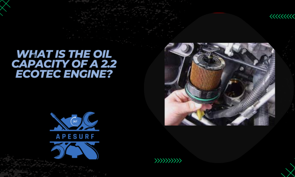 What is the oil capacity of a 2.2 Ecotec engine