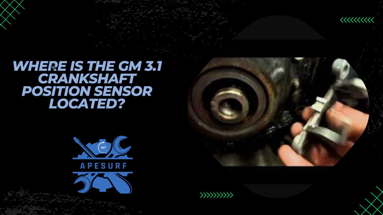 Where is the GM 3.1 Crankshaft Position Sensor Located?