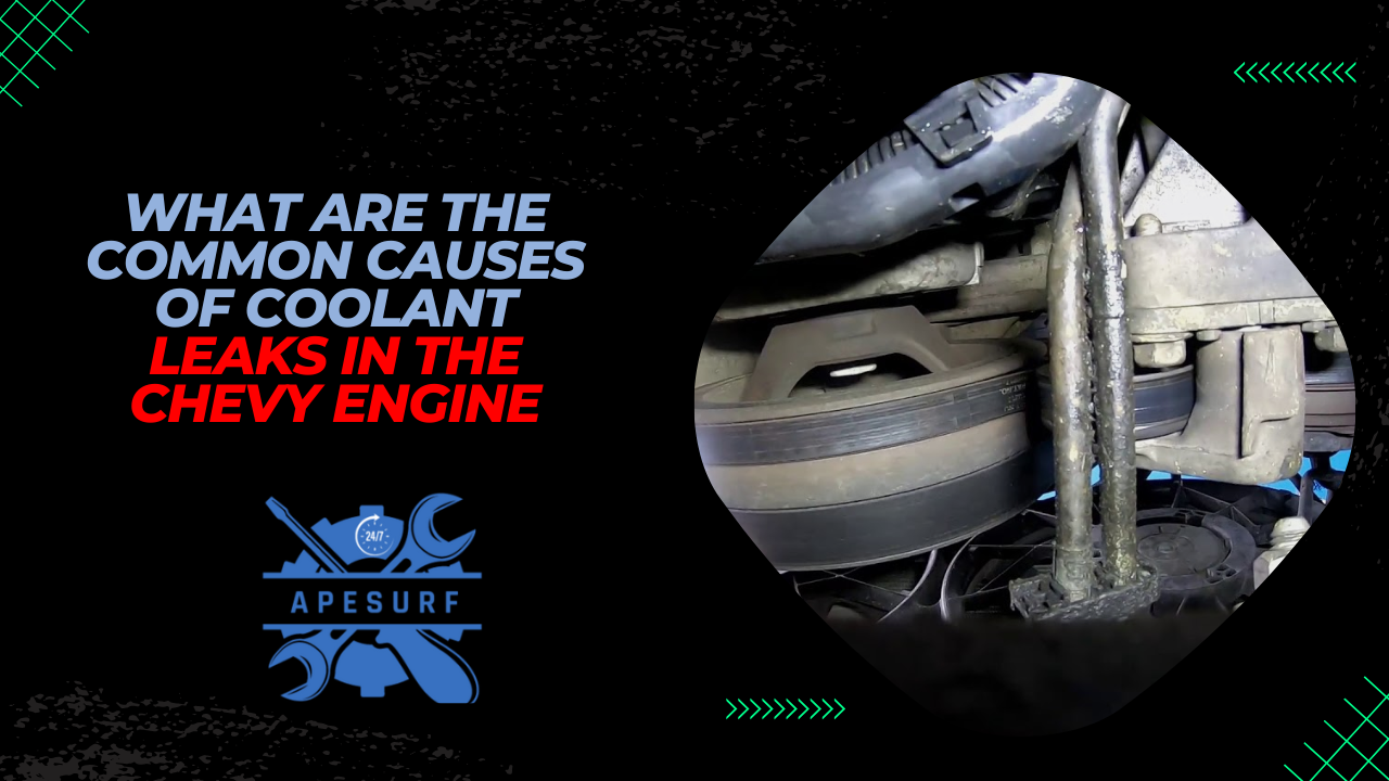 What Are the Common Causes of Coolant Leaks in the Chevy Engine