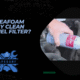 Can Seafoam Really Clean Your Fuel Filter